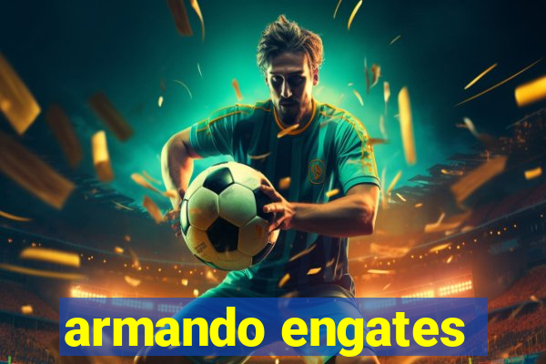 armando engates
